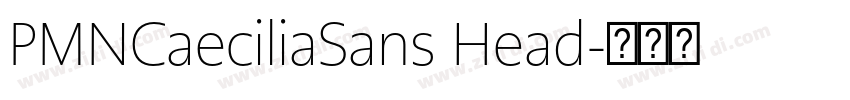PMNCaeciliaSans Head字体转换 PMNCaeciliaSans Head字体转换
